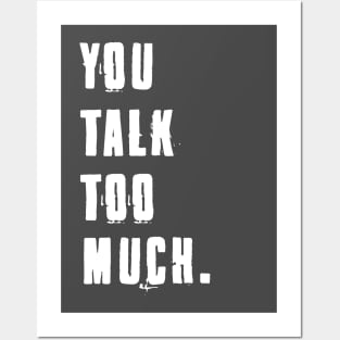 You Talk Too Much Posters and Art